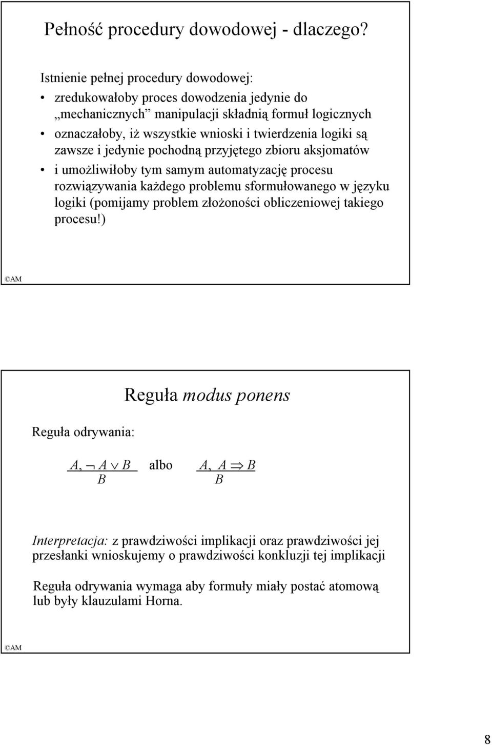 logiki są zawsze i jedynie pochodną przyjętego zbioru aksjomatów i umoŝliwiłoby tym samym automatyzację procesu rozwiązywania kaŝdego problemu sformułowanego w języku logiki