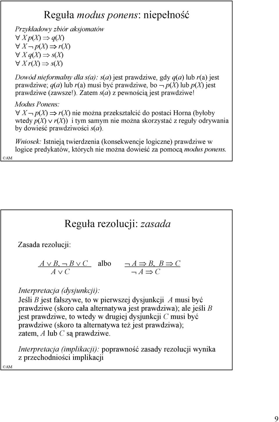 Modus Ponens: X p(x) r(x) nie moŝna przekształcić do postaci Horna (byłoby wtedy p(x) r(x)) i tym samym nie moŝna skorzystać z reguły odrywania by dowieść prawdziwości s(a).