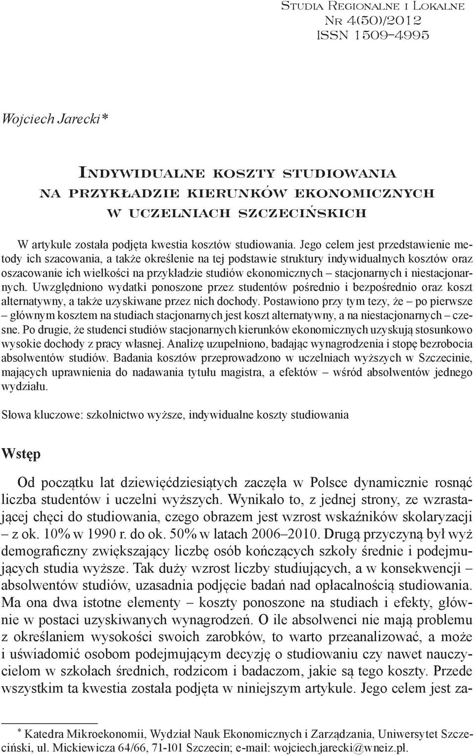 Jego celem jest przedstawienie metody ich szacowania, a także określenie na tej podstawie struktury indywidualnych kosztów oraz oszacowanie ich wielkości na przykładzie studiów ekonomicznych