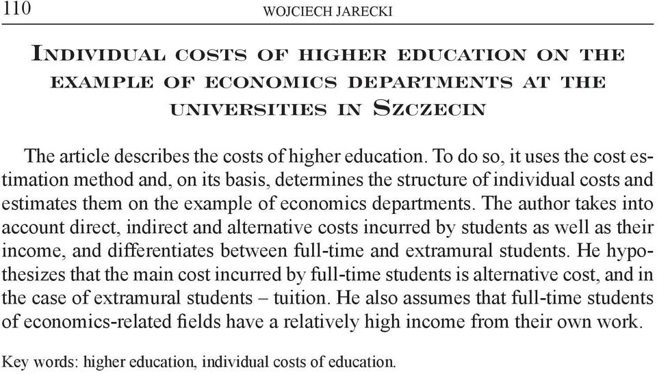 The author takes into account direct, indirect and alternative costs incurred by students as well as their income, and differentiates between full-time and extramural students.
