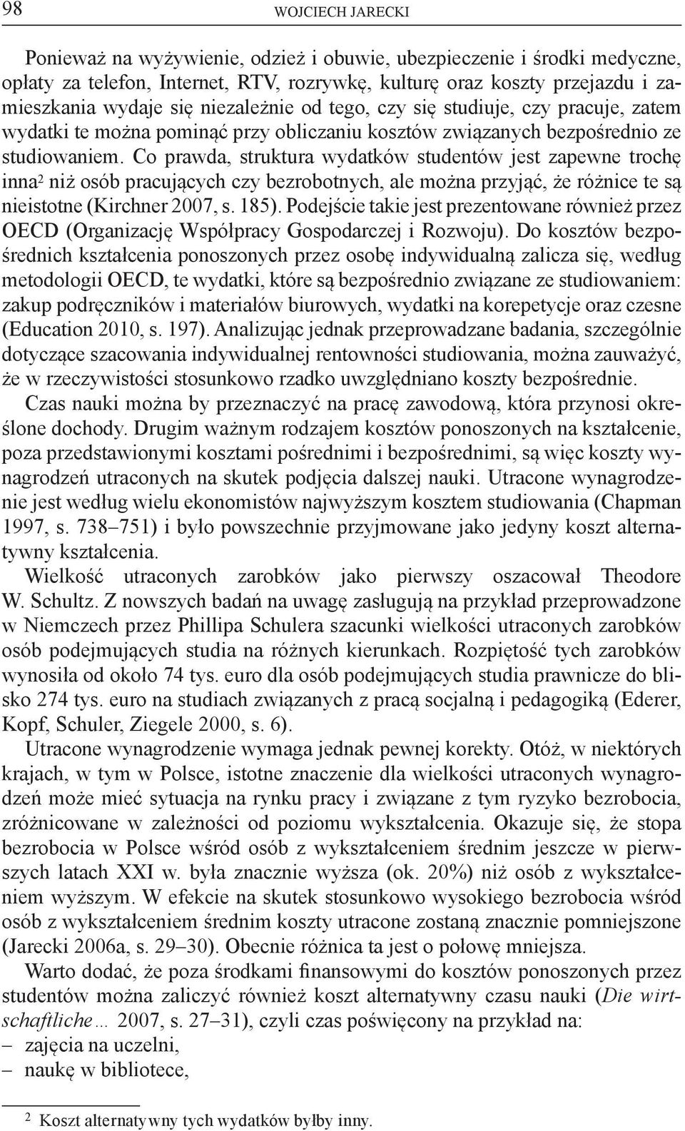Co prawda, struktura wydatków studentów jest zapewne trochę inna 2 niż osób pracujących czy bezrobotnych, ale można przyjąć, że różnice te są nieistotne (Kirchner 2007, s. 185).