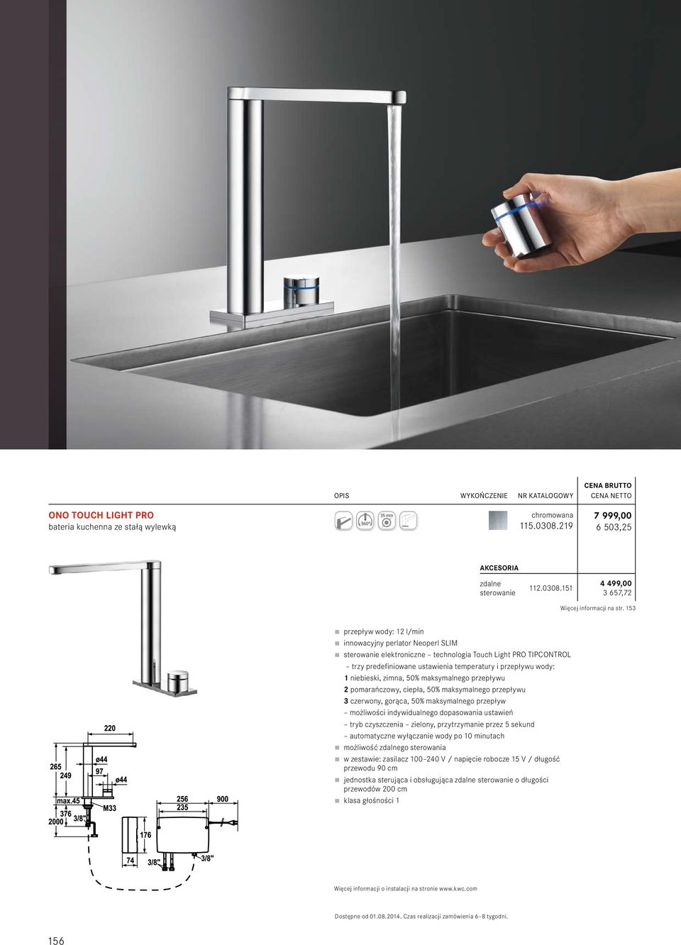 151 4 499,00 3 657,72 przepływ wody: 12 l/min innowacyjny perlator Neoperl SLIM sterowanie elektroniczne technologia Touch Light PRO TIPCONTROL trzy predefiniowane ustawienia temperatury i przepływu