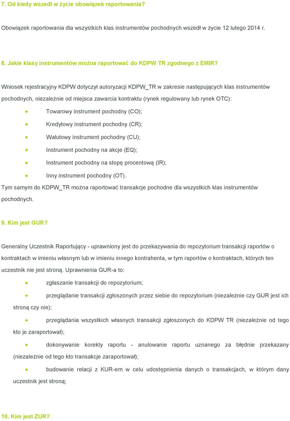 Wniosek rejestracyjny KDPW dotyczył autoryzacji KDPW_TR w zakresie następujących klas instrumentów pochodnych, niezależnie od miejsca zawarcia kontraktu (rynek regulowany lub rynek OTC): Towarowy