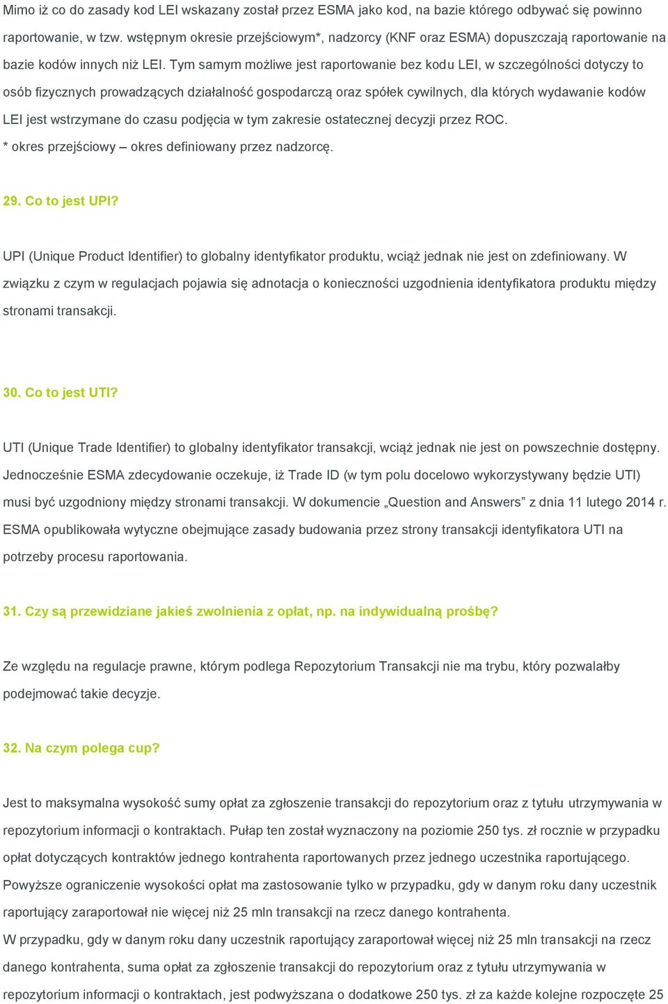 Tym samym możliwe jest raportowanie bez kodu LEI, w szczególności dotyczy to osób fizycznych prowadzących działalność gospodarczą oraz spółek cywilnych, dla których wydawanie kodów LEI jest