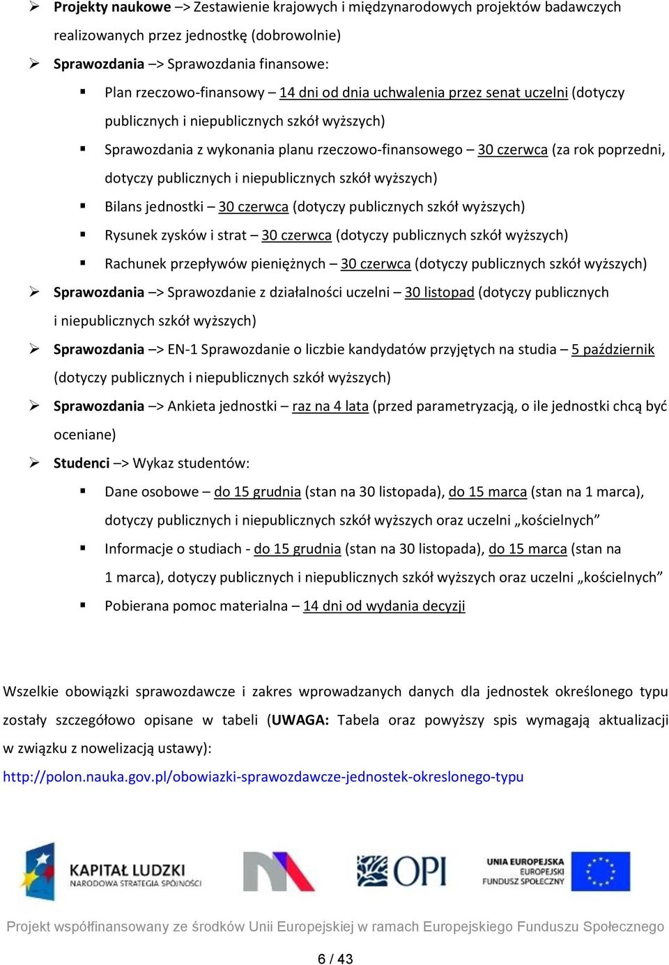 niepublicznych szkół wyższych) Bilans jednostki 30 czerwca (dotyczy publicznych szkół wyższych) Rysunek zysków i strat 30 czerwca (dotyczy publicznych szkół wyższych) Rachunek przepływów pieniężnych