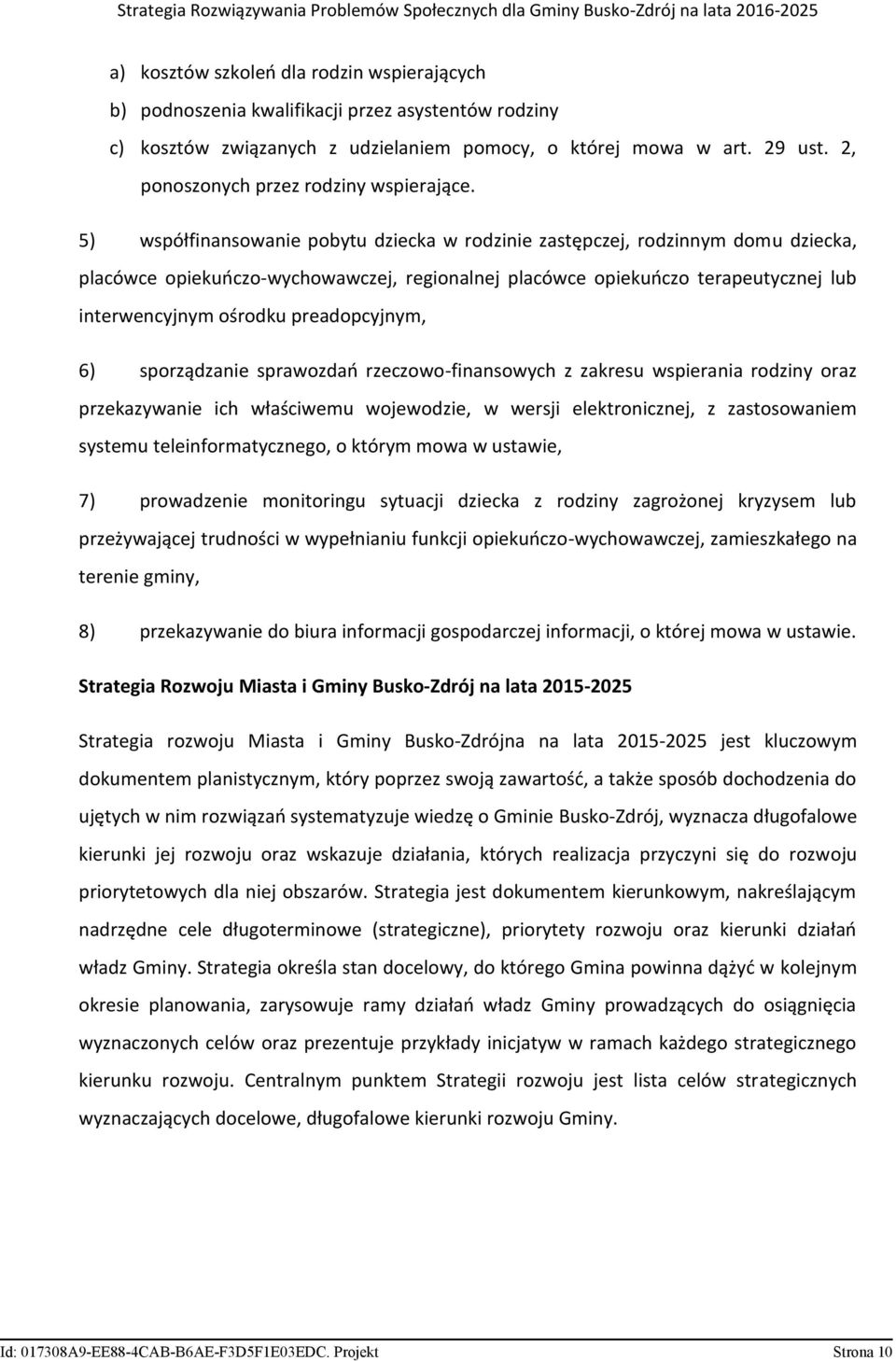 5) współfinansowanie pobytu dziecka w rodzinie zastępczej, rodzinnym domu dziecka, placówce opiekuńczo-wychowawczej, regionalnej placówce opiekuńczo terapeutycznej lub interwencyjnym ośrodku