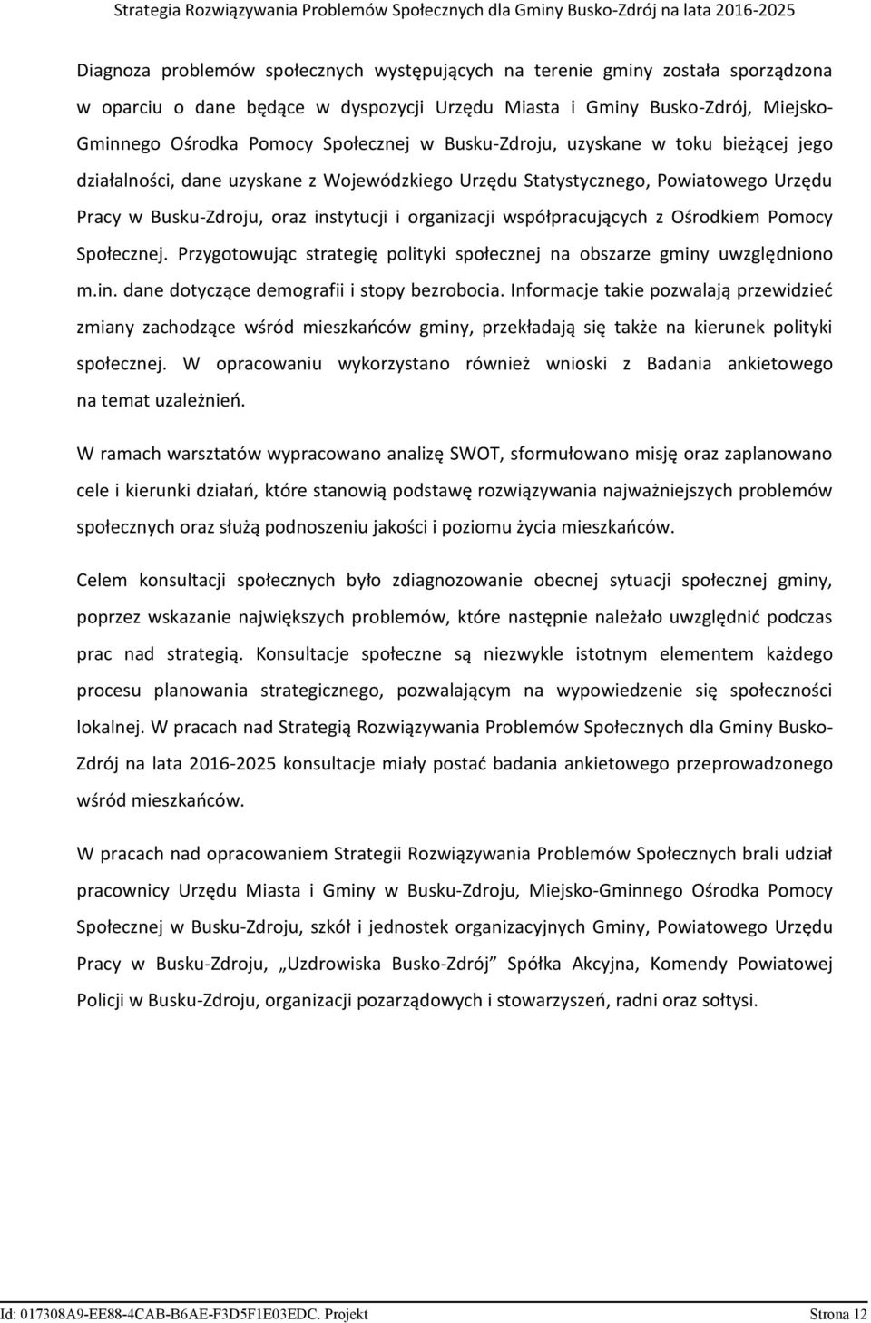 z Ośrodkiem Pomocy Społecznej. Przygotowując strategię polityki społecznej na obszarze gminy uwzględniono m.in. dane dotyczące demografii i stopy bezrobocia.