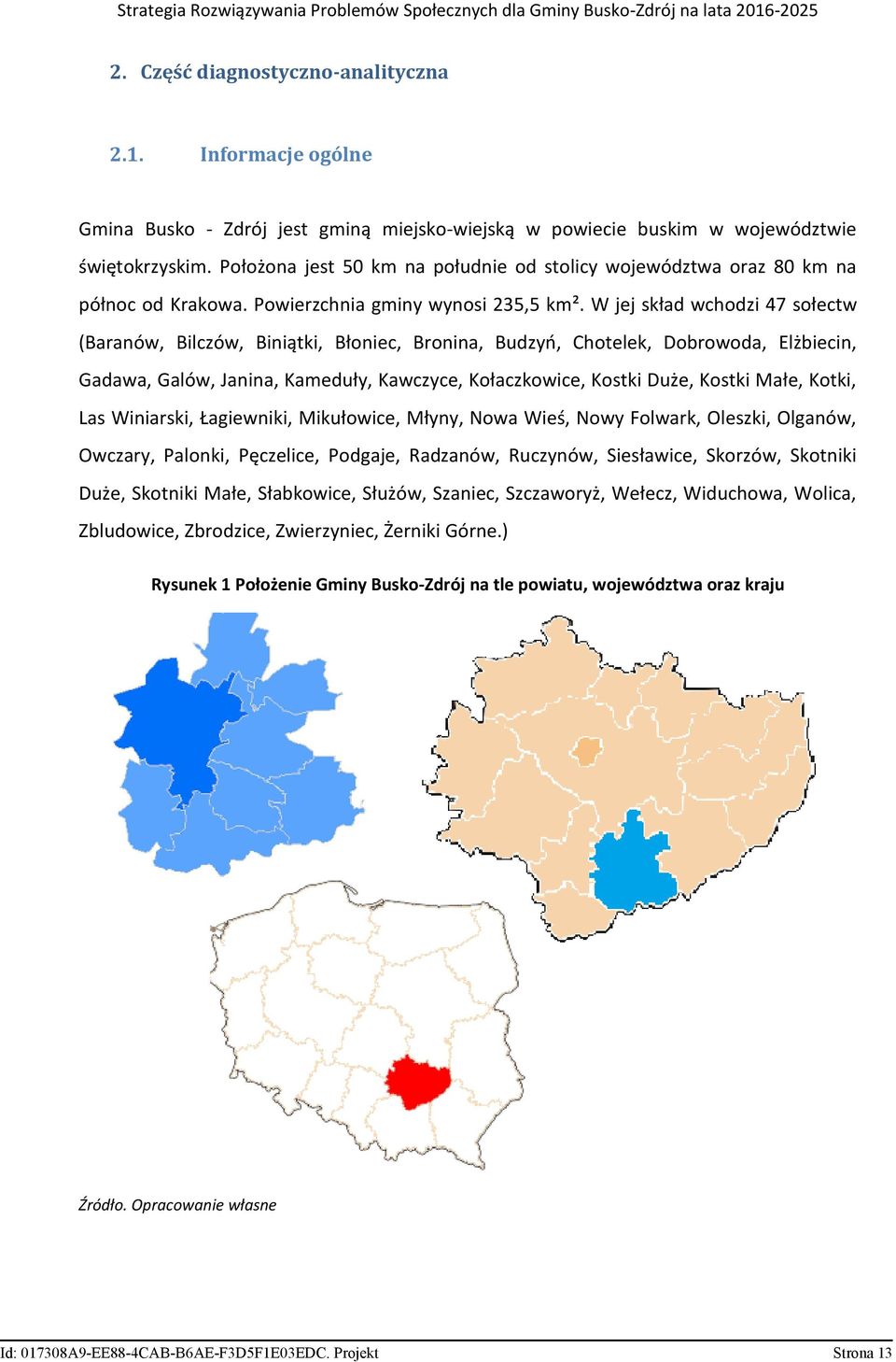 W jej skład wchodzi 47 sołectw (Baranów, Bilczów, Biniątki, Błoniec, Bronina, Budzyń, Chotelek, Dobrowoda, Elżbiecin, Gadawa, Galów, Janina, Kameduły, Kawczyce, Kołaczkowice, Kostki Duże, Kostki