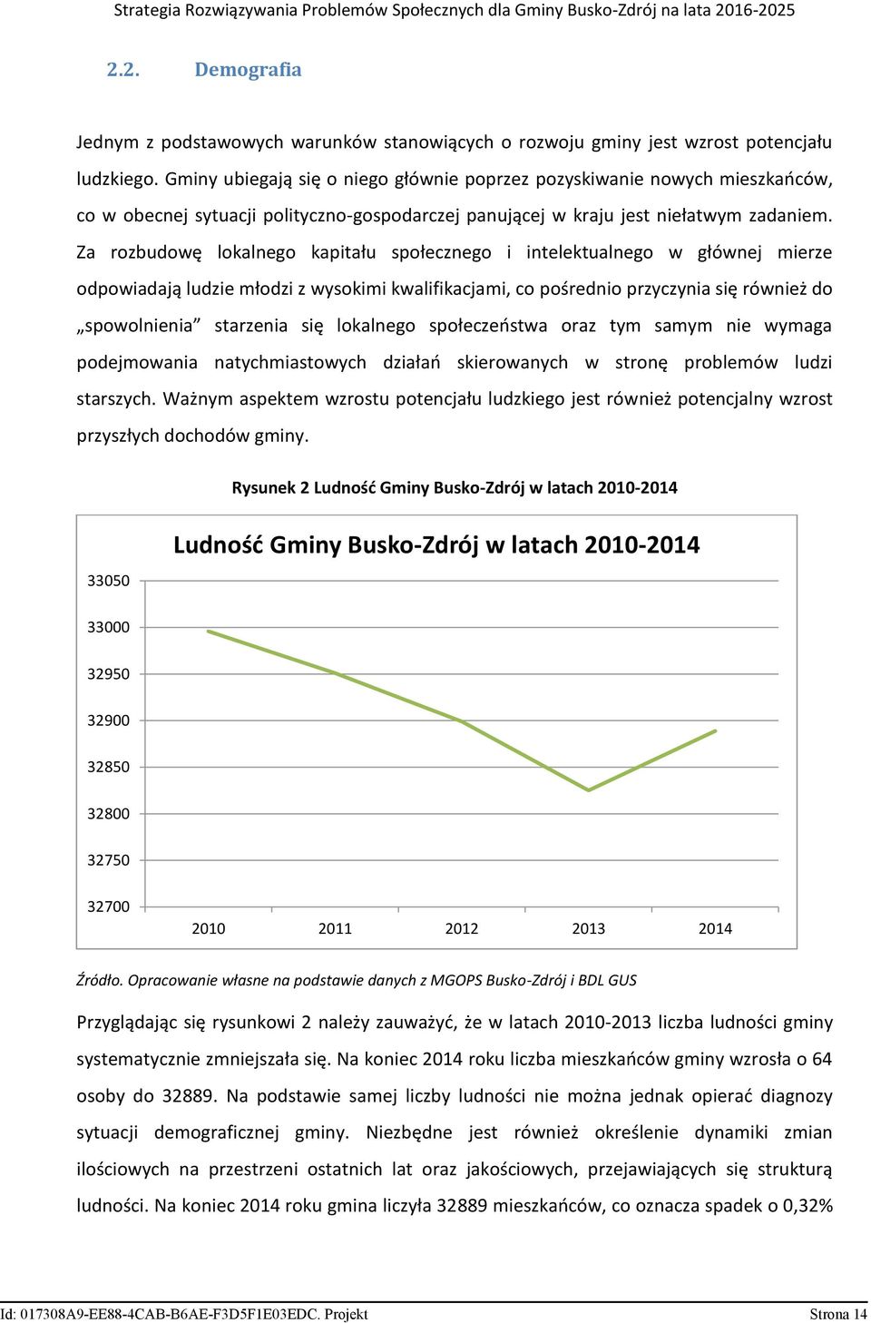 Za rozbudowę lokalnego kapitału społecznego i intelektualnego w głównej mierze odpowiadają ludzie młodzi z wysokimi kwalifikacjami, co pośrednio przyczynia się również do spowolnienia starzenia się