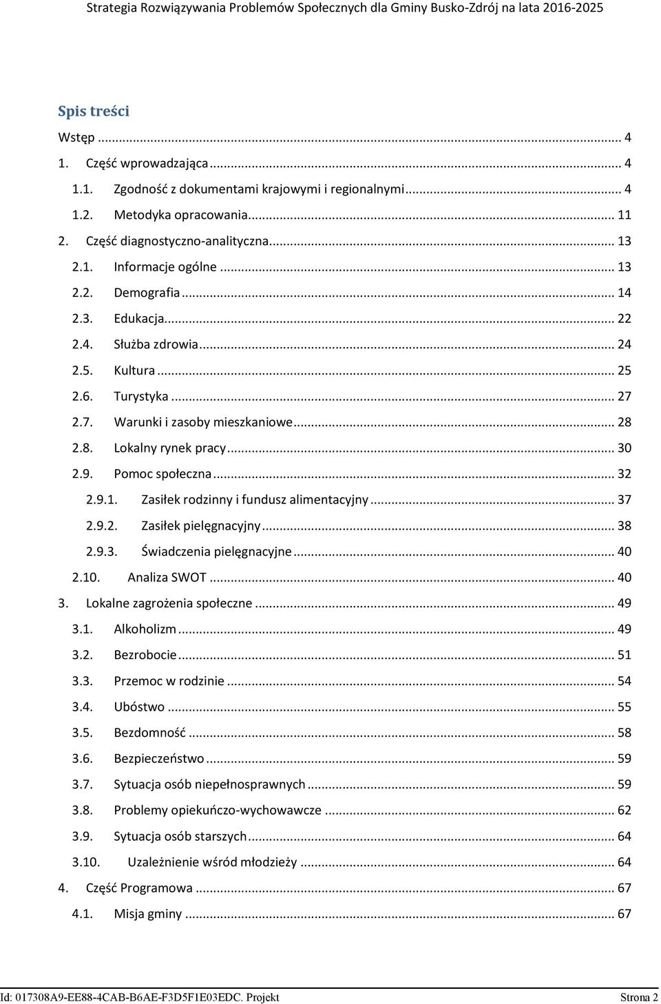 Pomoc społeczna... 32 2.9.1. Zasiłek rodzinny i fundusz alimentacyjny... 37 2.9.2. Zasiłek pielęgnacyjny... 38 2.9.3. Świadczenia pielęgnacyjne... 40 2.10. Analiza SWOT... 40 3.