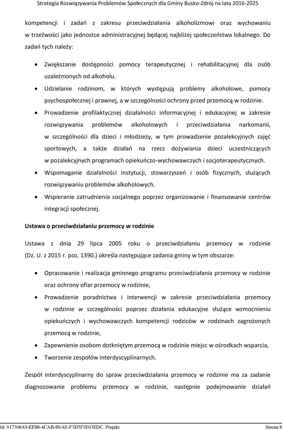 Udzielanie rodzinom, w których występują problemy alkoholowe, pomocy psychospołecznej i prawnej, a w szczególności ochrony przed przemocą w rodzinie.