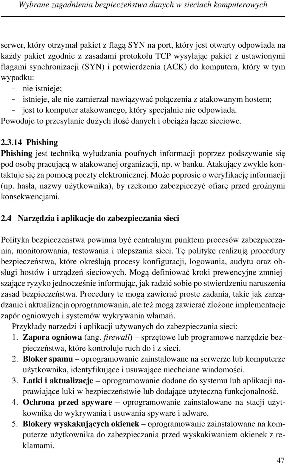 hostem; - jest to komputer atakowanego, który specjalnie nie odpowiada. Powoduje to przesyłanie dużych ilość danych i obciąża łącze sieciowe. 2.3.