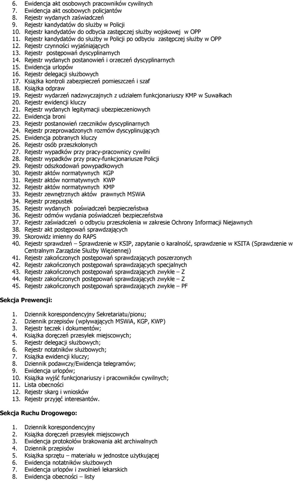 Rejestr postępowań dyscyplinarnych 14. Rejestr wydanych postanowień i orzeczeń dyscyplinarnych 15. Ewidencja urlopów 16. Rejestr delegacji słuŝbowych 17.