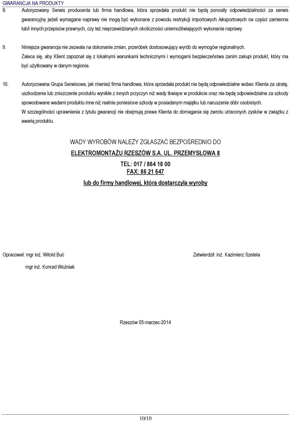 importowych /eksportowych na części zamienne lub/i innych przepisów prawnych, czy też nieprzewidzianych okoliczności uniemożliwiających wykonanie naprawy. 9.