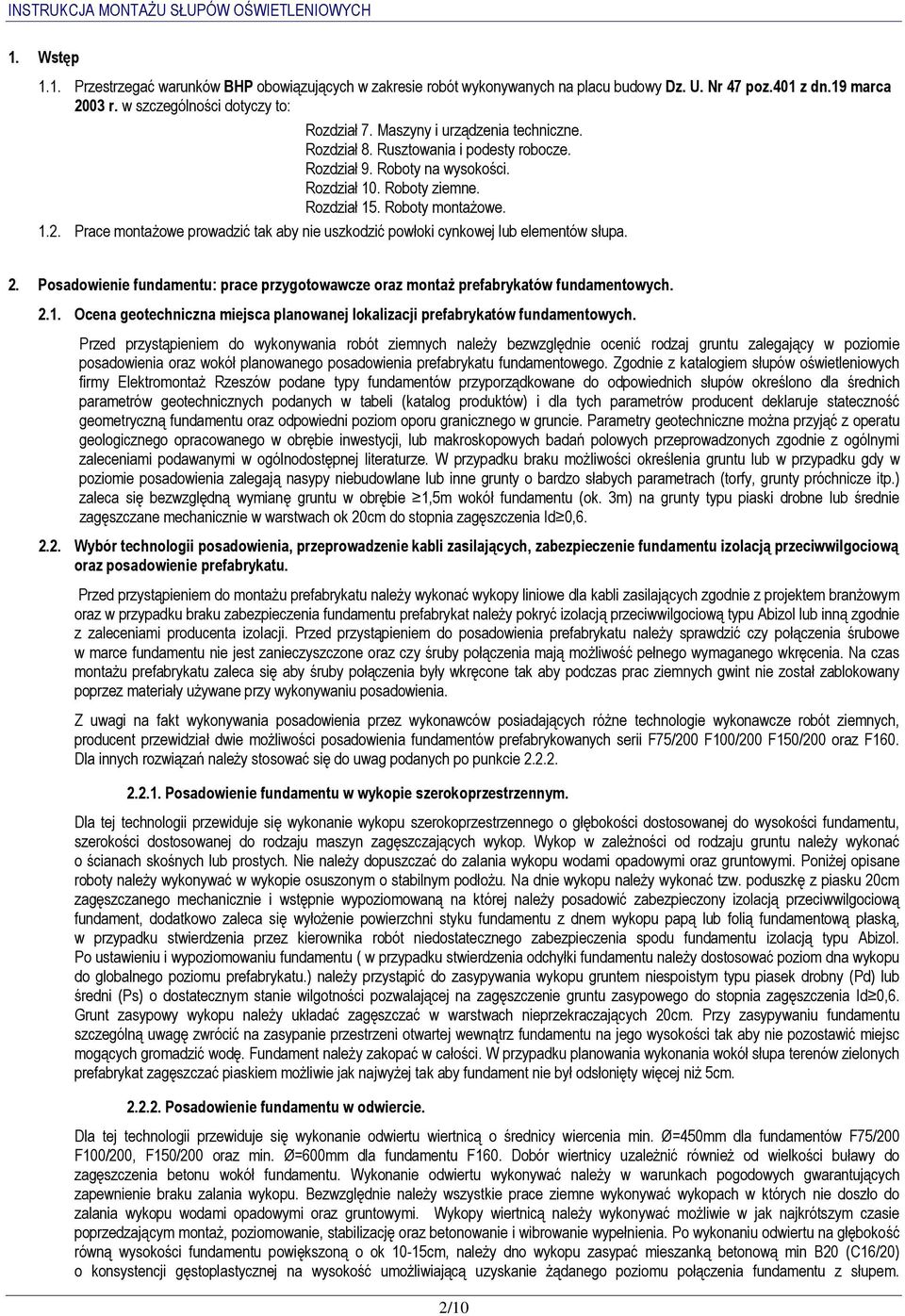 Prace montażowe prowadzić tak aby nie uszkodzić powłoki cynkowej lub elementów słupa. 2. Posadowienie fundamentu: prace przygotowawcze oraz montaż prefabrykatów fundamentowych. 2.1.