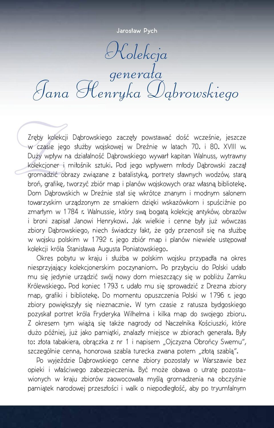 Pod jego wpływem młody Dąbrowski zaczął gromadzić obrazy związane z batalistyką, portrety sławnych wodzów, starą broń, grafikę, tworzyć zbiór map i planów wojskowych oraz własną bibliotekę.