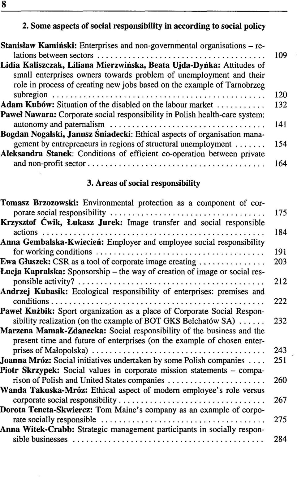 Adam Kubów: Situation of the disabled on the labour market 132 Paweł Nawara: Corporate social responsibility in Polish health-care system: autonomy and paternalism 141 Bogdan Nogalski, Janusz