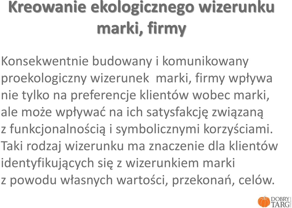 satysfakcję związaną z funkcjonalnością i symbolicznymi korzyściami.