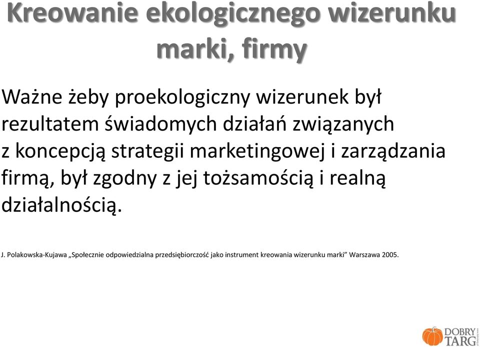 zarządzania firmą, był zgodny z jej tożsamością i realną działalnością. J.