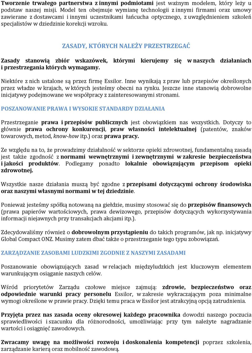 ZASADY, KTÓRYCH NALEŻY PRZESTRZEGAĆ Zasady stanowią zbiór wskazówek, którymi kierujemy się w naszych działaniach i przestrzegania których wymagamy. Niektóre z nich ustalone są przez firmę Essilor.