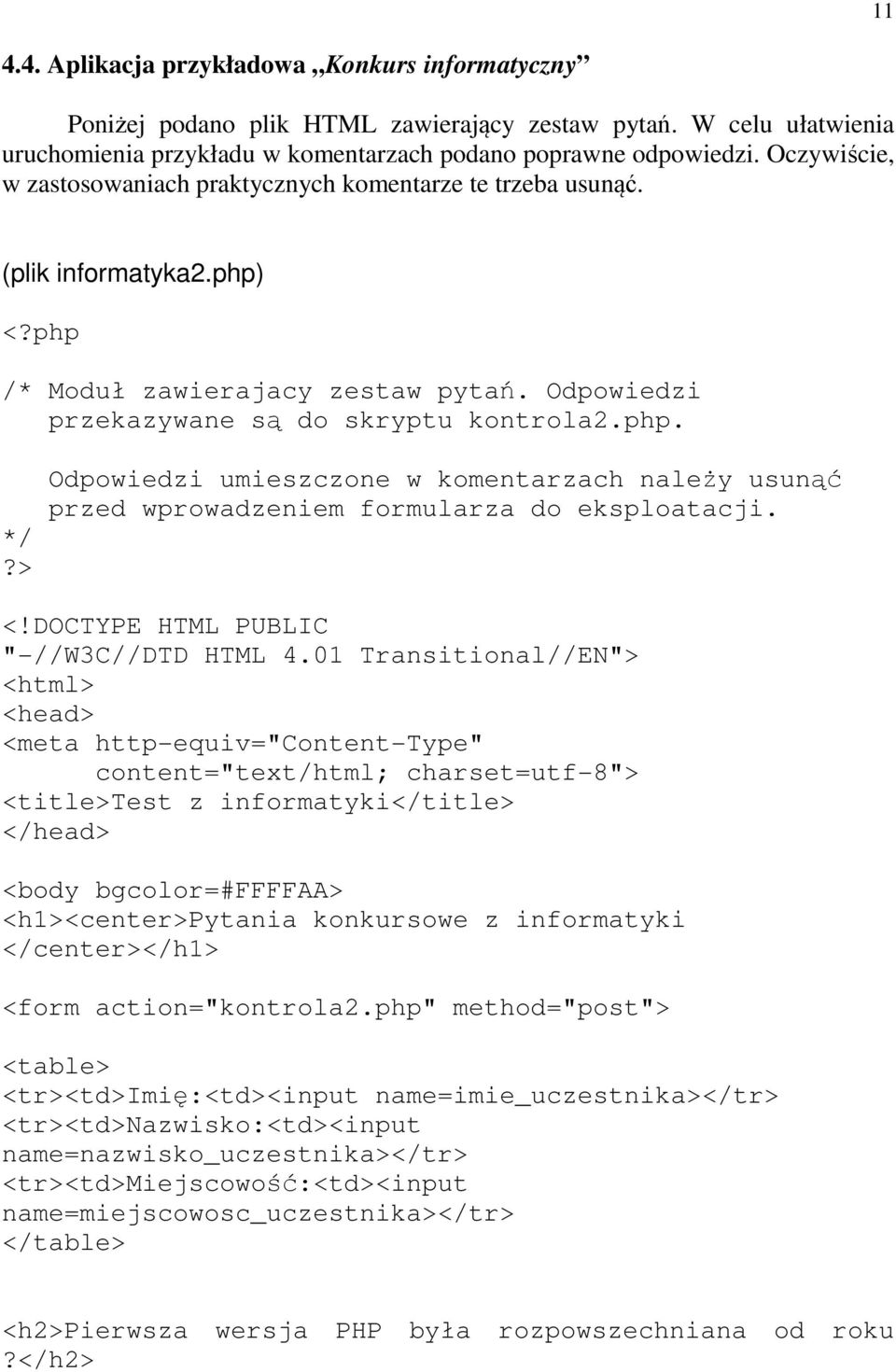 > Odpowiedzi umieszczone w komentarzach należy usunąć przed wprowadzeniem formularza do eksploatacji. <!DOCTYPE HTML PUBLIC "-//W3C//DTD HTML 4.