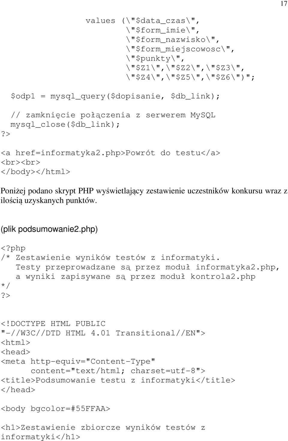 php>powrót do testu</a> <br><br> </body></html> Poniżej podano skrypt PHP wyświetlający zestawienie uczestników konkursu wraz z ilością uzyskanych punktów. (plik podsumowanie2.php) <?