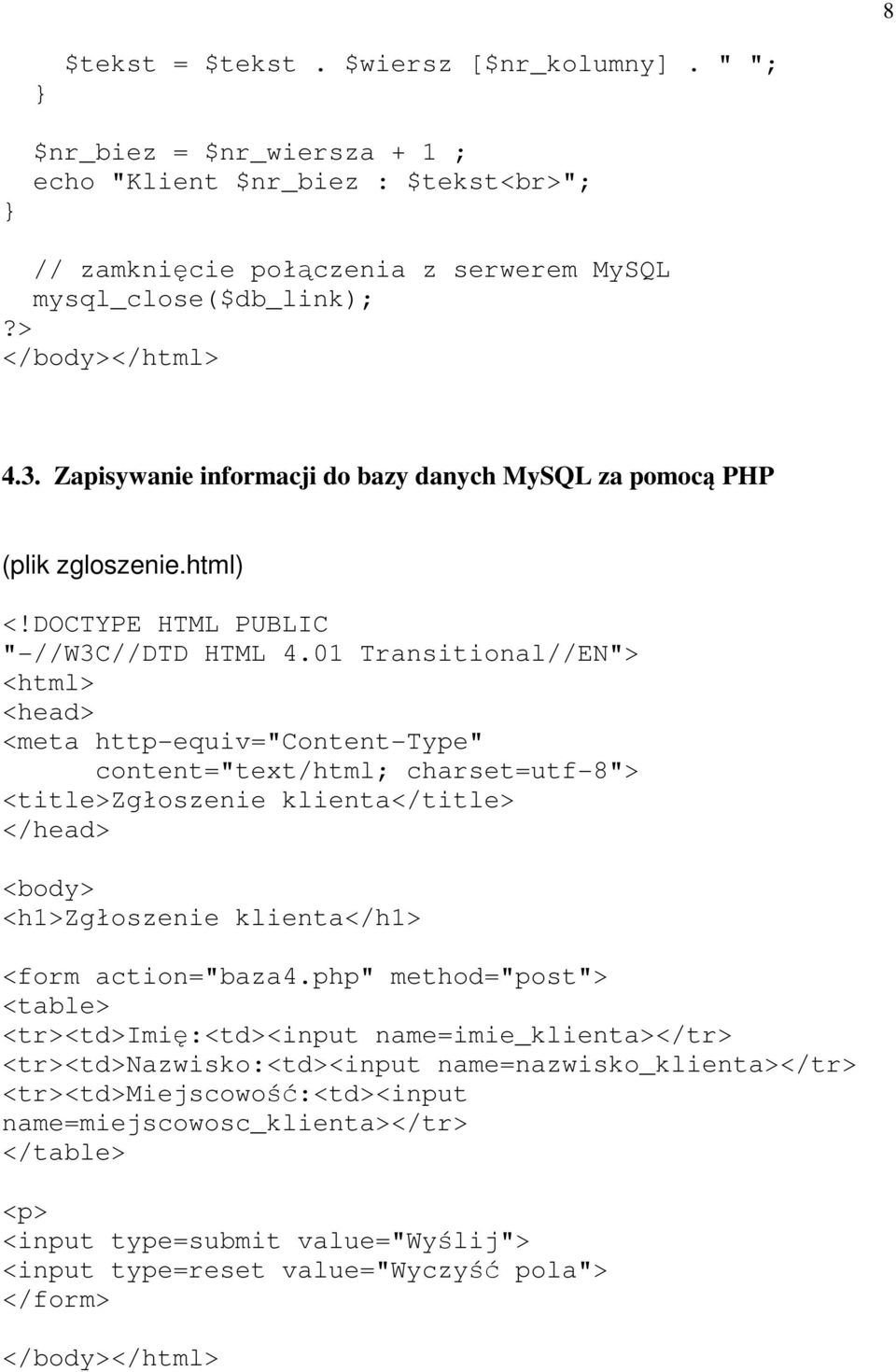01 Transitional//EN"> <html> <head> <meta http-equiv="content-type" content="text/html; charset=utf-8"> <title>zgłoszenie klienta</title> </head> <body> <h1>zgłoszenie klienta</h1> <form