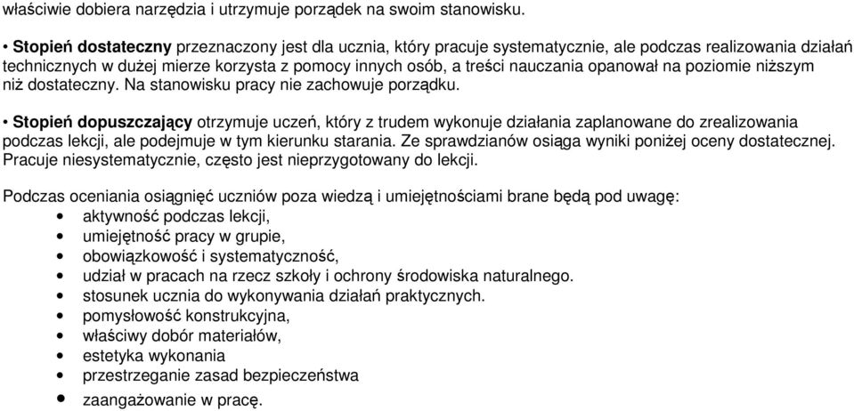 na poziomie niŝszym niŝ dostateczny. Na stanowisku pracy nie zachowuje porządku.