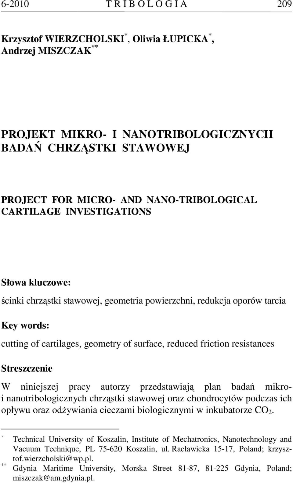 Streszczenie W niniejszej pracy autorzy przedstawiają plan badań mikroi nanotribologicznych chrząstki stawowej oraz chondrocytów podczas ich opływu oraz odżywiania cieczami biologicznymi w