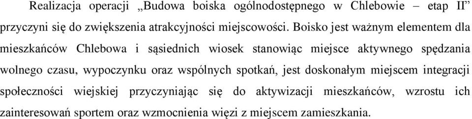 Boisko jest ważnym elementem dla mieszkańców Chlebowa i sąsiednich wiosek stanowiąc miejsce aktywnego spędzania