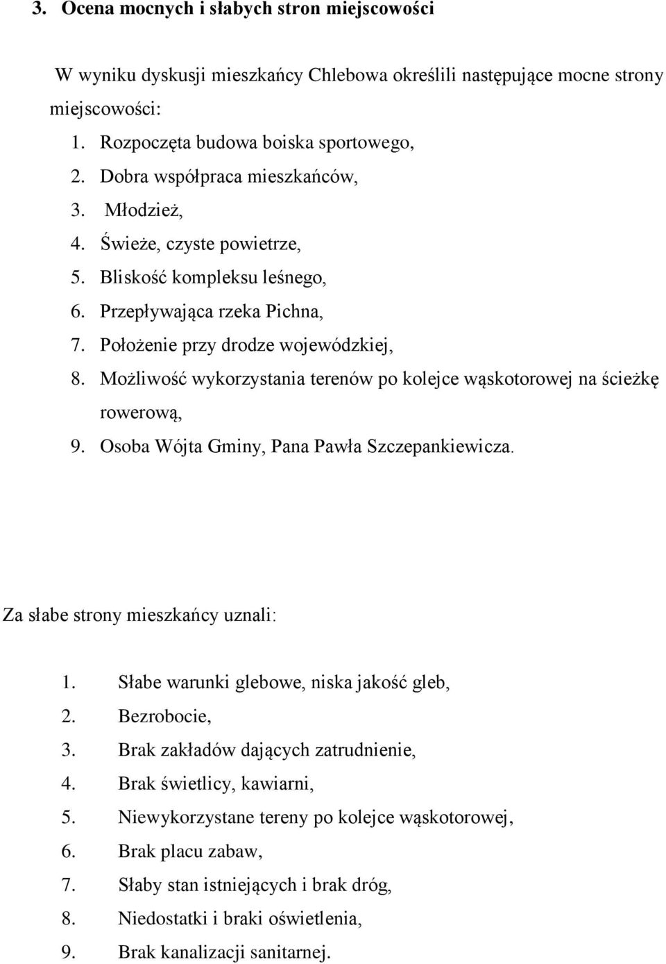 Możliwość wykorzystania terenów po kolejce wąskotorowej na ścieżkę rowerową, 9. Osoba Wójta Gminy, Pana Pawła Szczepankiewicza. Za słabe strony mieszkańcy uznali: 1.