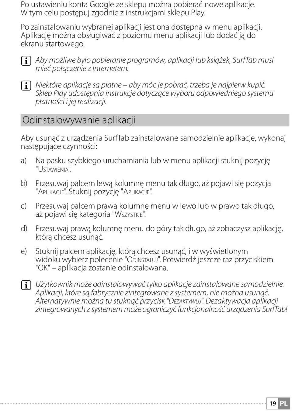 i Niektóre aplikacje są płatne aby móc je pobrać, trzeba je najpierw kupić. Sklep Play udostępnia instrukcje dotyczące wyboru odpowiedniego systemu płatności i jej realizacji.
