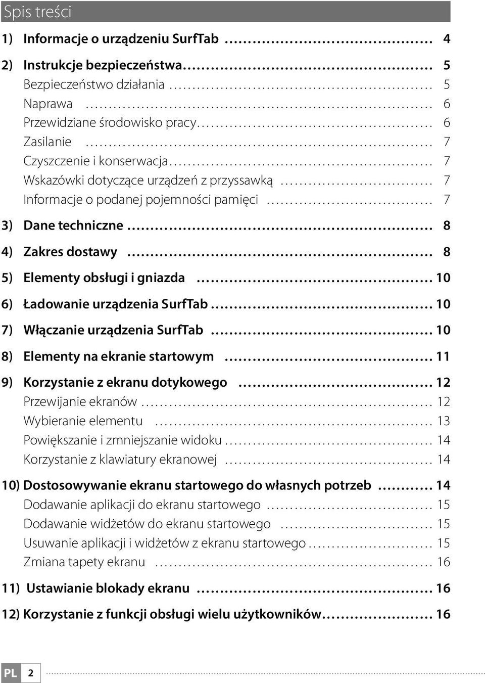 urządzenia SurfTab 10 8) Elementy na ekranie startowym 11 9) Korzystanie z ekranu dotykowego 12 Przewijanie ekranów 12 Wybieranie elementu 13 Powiększanie i zmniejszanie widoku 14 Korzystanie z