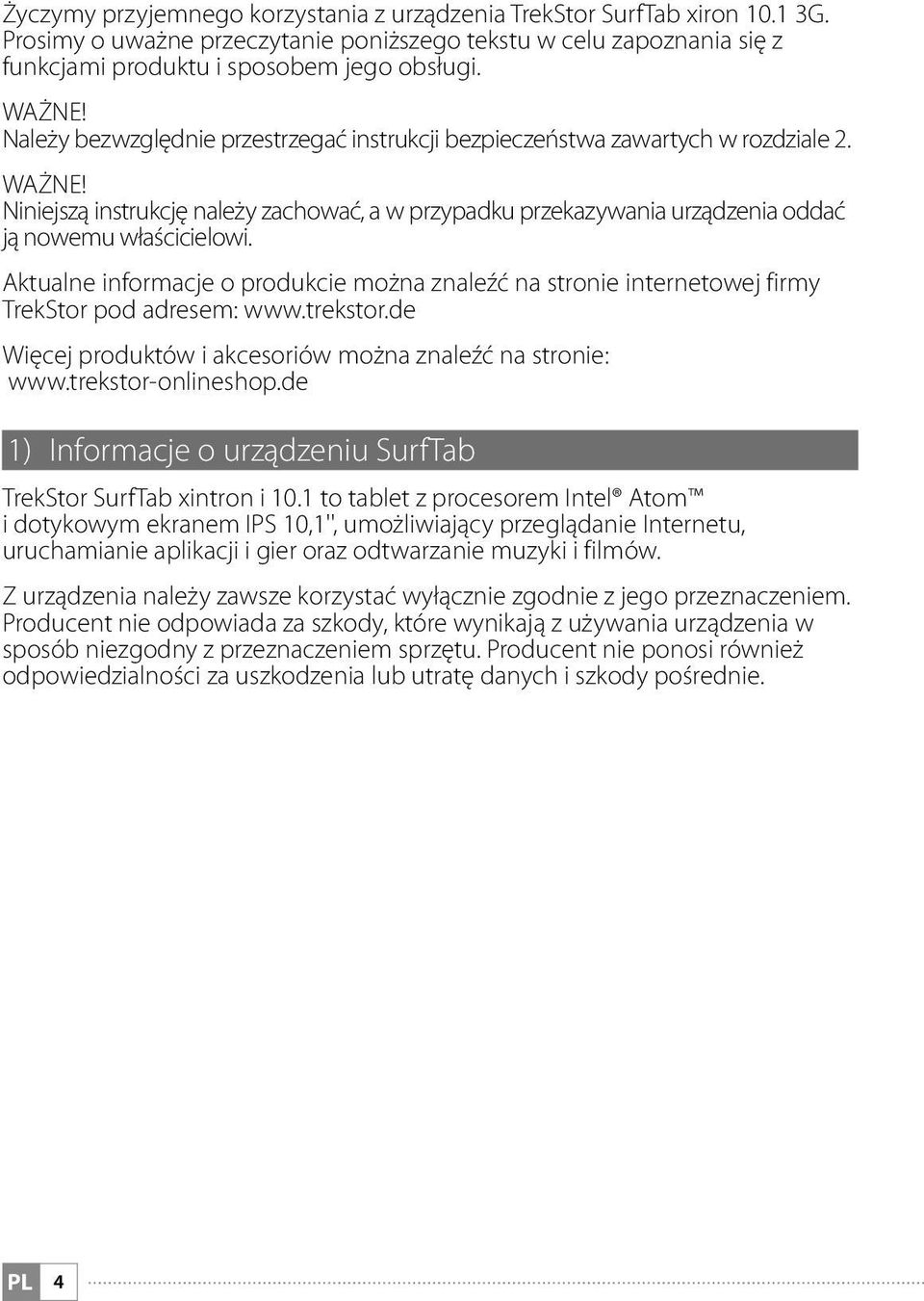 Aktualne informacje o produkcie można znaleźć na stronie internetowej firmy TrekStor pod adresem: www.trekstor.de Więcej produktów i akcesoriów można znaleźć na stronie: www.trekstor-onlineshop.