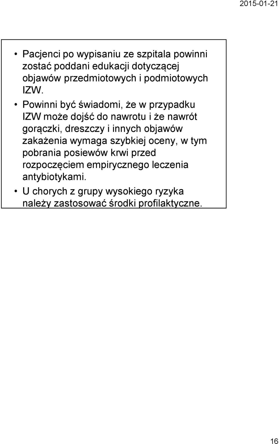 Powinni być świadomi, że w przypadku IZW może dojść do nawrotu i że nawrót gorączki, dreszczy i innych