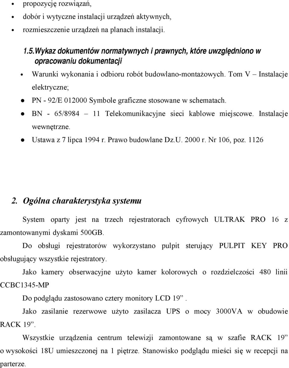 Tom V Instalacje elektryczne; PN - 92/E 012000 Symbole graficzne stosowane w schematach. BN - 65/8984 11 Telekomunikacyjne sieci kablowe miejscowe. Instalacje wewnętrzne. Ustawa z 7 lipca 1994 r.