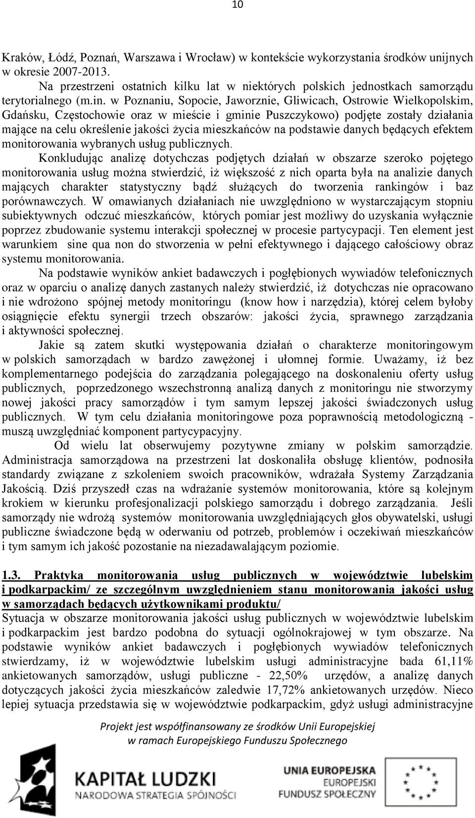 w Poznaniu, Sopocie, Jaworznie, Gliwicach, Ostrowie Wielkopolskim, Gdańsku, Częstochowie oraz w mieście i gminie Puszczykowo) podjęte zostały działania mające na celu określenie jakości życia