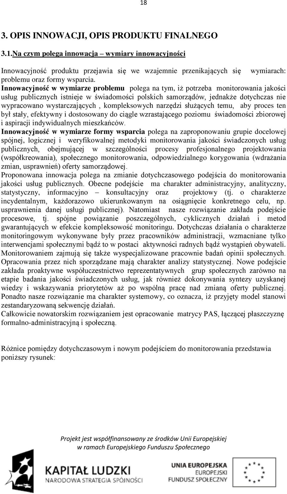 kompleksowych narzędzi służących temu, aby proces ten był stały, efektywny i dostosowany do ciągle wzrastającego poziomu świadomości zbiorowej i aspiracji indywidualnych mieszkańców.