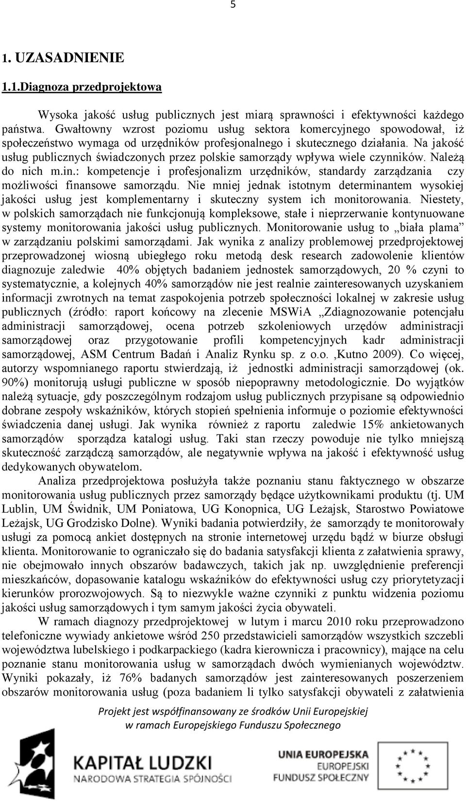 Na jakość usług publicznych świadczonych przez polskie samorządy wpływa wiele czynników. Należą do nich m.in.