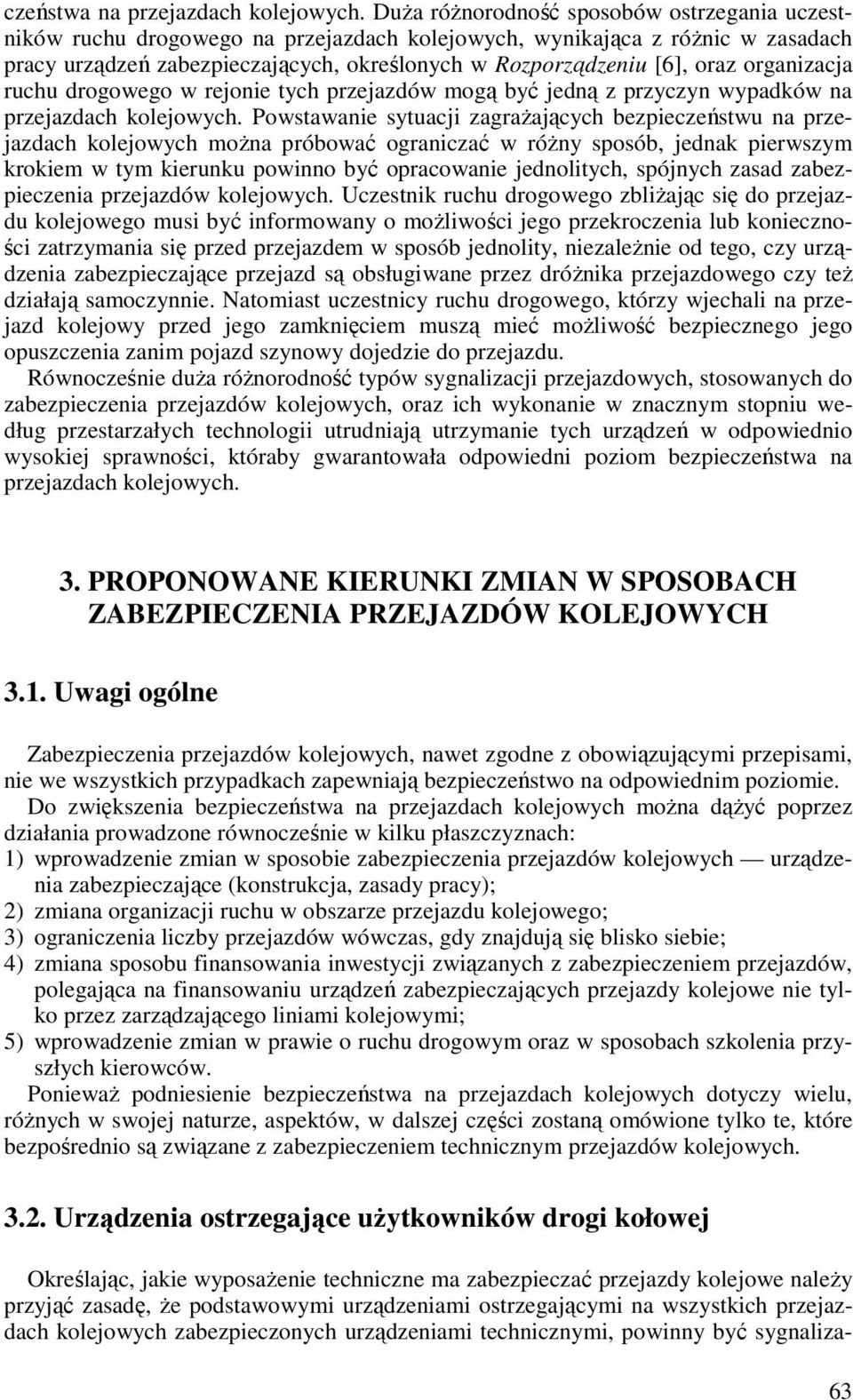 organizacja ruchu drogowego w rejonie tych przejazdów mogą być jedną z przyczyn wypadków na przejazdach kolejowych.