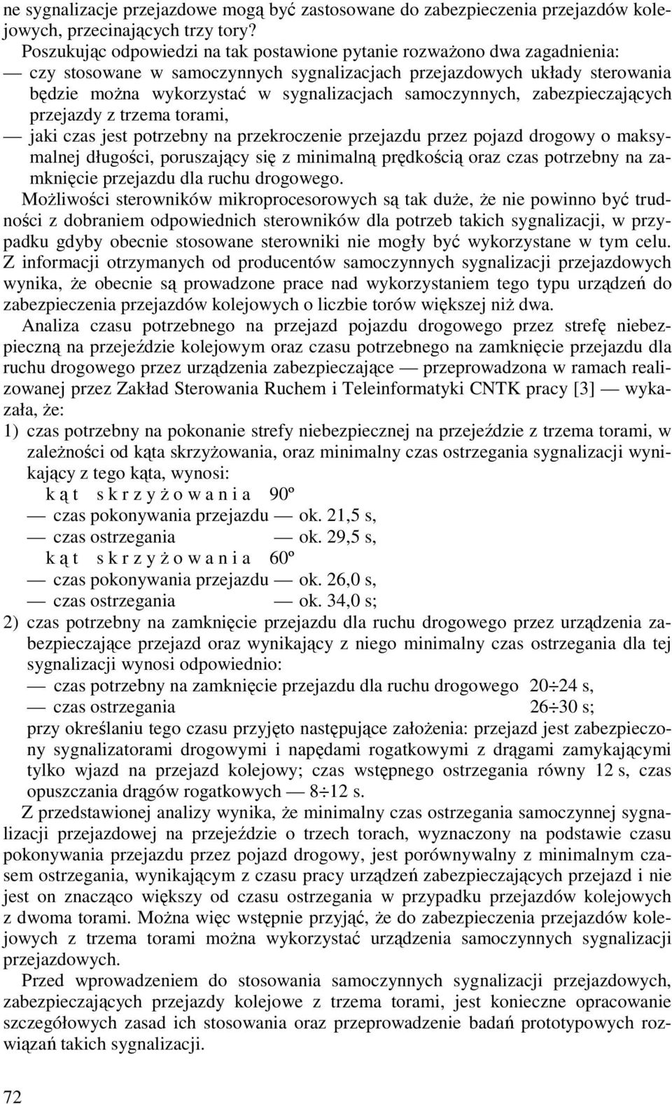 samoczynnych, zabezpieczających przejazdy z trzema torami, jaki czas jest potrzebny na przekroczenie przejazdu przez pojazd drogowy o maksymalnej długości, poruszający się z minimalną prędkością oraz