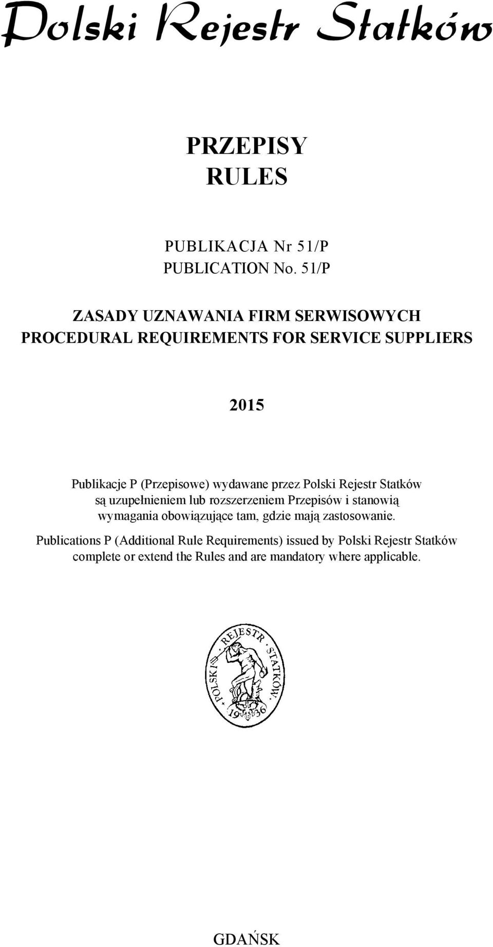 wydawane przez Polski Rejestr Statków są uzupełnieniem lub rozszerzeniem Przepisów i stanowią wymagania