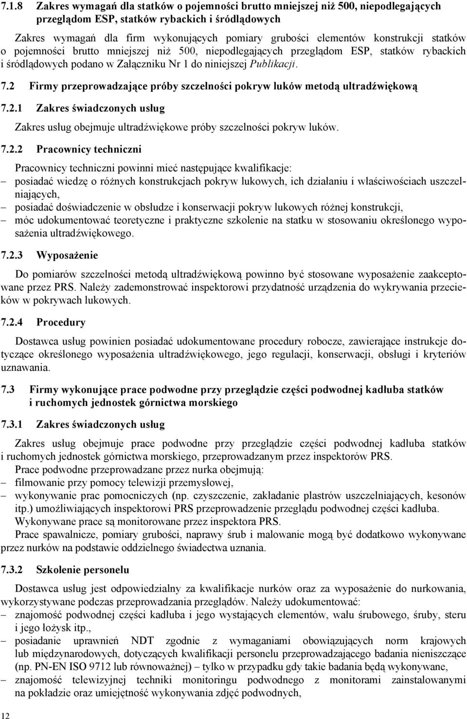 2 Firmy przeprowadzające próby szczelności pokryw luków metodą ultradźwiękową 7.2.1 Zakres świadczonych usług 12 Zakres usług obejmuje ultradźwiękowe próby szczelności pokryw luków. 7.2.2 Pracownicy