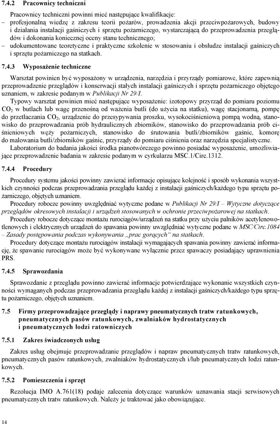stosowaniu i obsłudze instalacji gaśniczych i sprzętu pożarniczego na statkach. 7.4.
