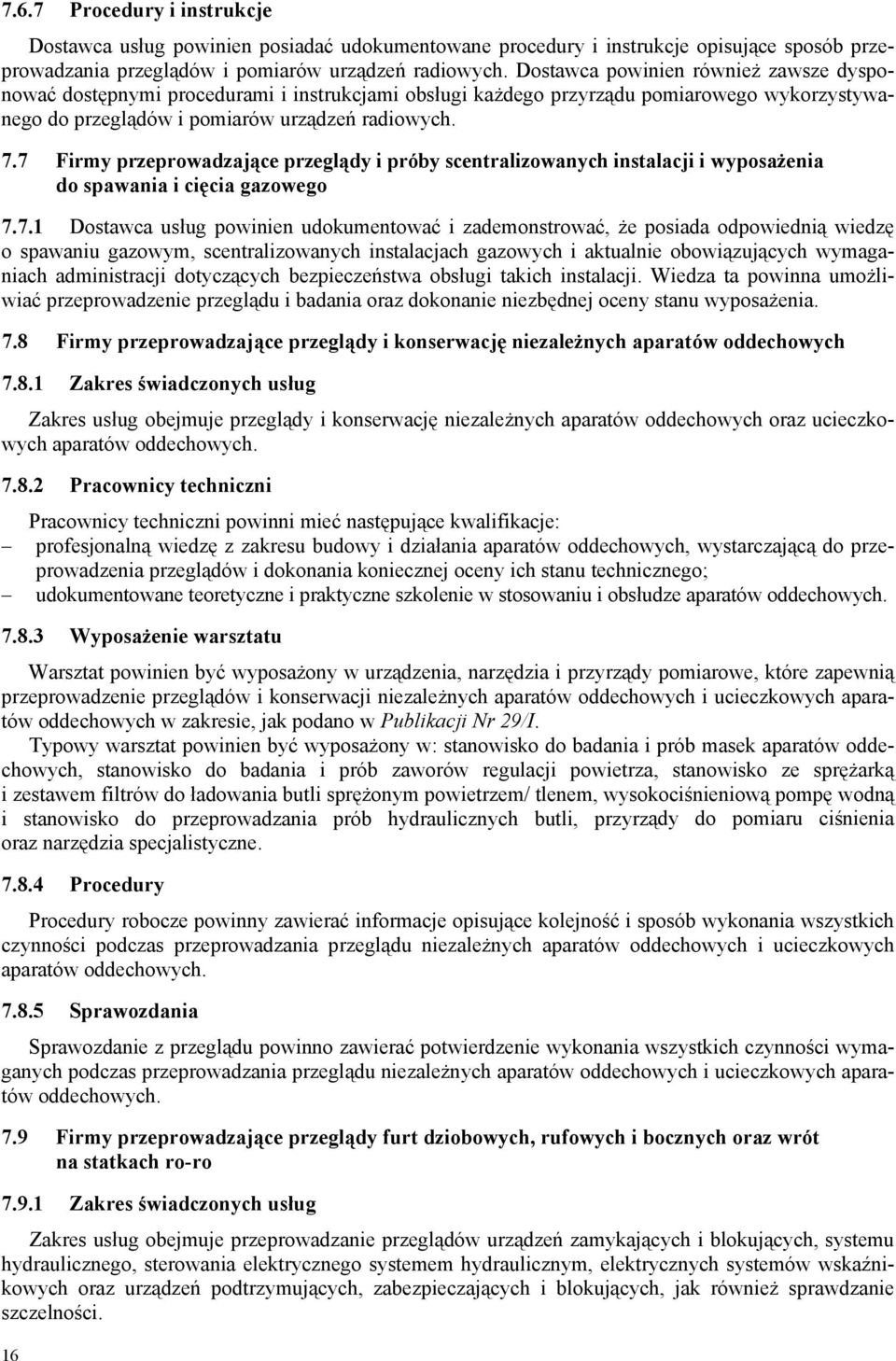 7 Firmy przeprowadzające przeglądy i próby scentralizowanych instalacji i wyposażenia do spawania i cięcia gazowego 7.7.1 Dostawca usług powinien udokumentować i zademonstrować, że posiada