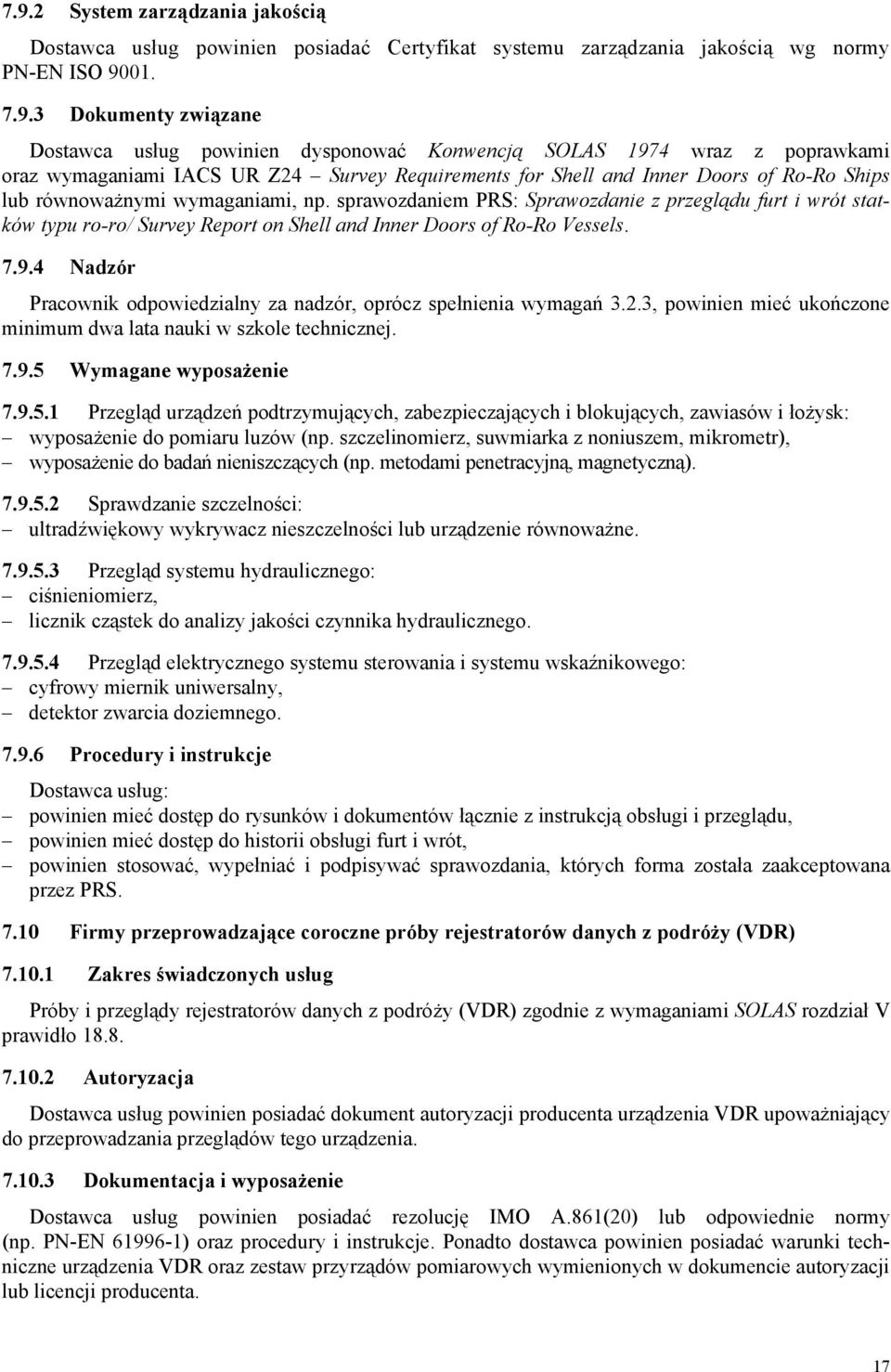 sprawozdaniem PRS: Sprawozdanie z przeglądu furt i wrót statków typu ro-ro/ Survey Report on Shell and Inner Doors of Ro-Ro Vessels. 7.9.