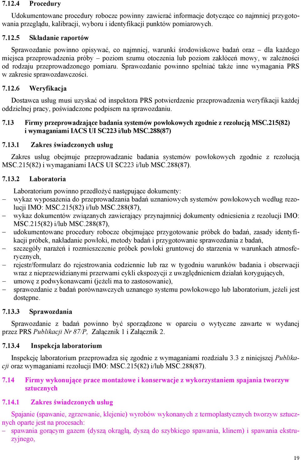 przeprowadzonego pomiaru. Sprawozdanie powinno spełniać także inne wymagania PRS w zakresie sprawozdawczości. 7.12.