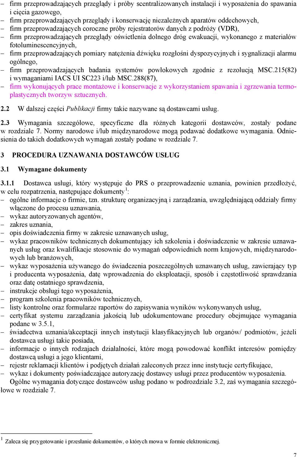 przeprowadzających pomiary natężenia dźwięku rozgłośni dyspozycyjnych i sygnalizacji alarmu ogólnego, firm przeprowadzających badania systemów powłokowych zgodnie z rezolucją MSC.