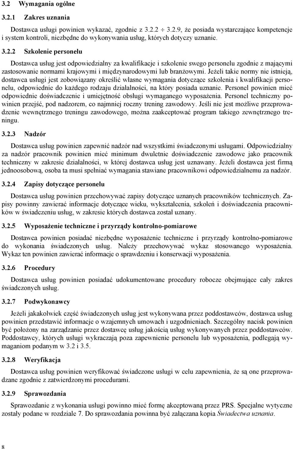 Jeżeli takie normy nie istnieją, dostawca usługi jest zobowiązany określić własne wymagania dotyczące szkolenia i kwalifikacji personelu, odpowiednie do każdego rodzaju działalności, na który posiada