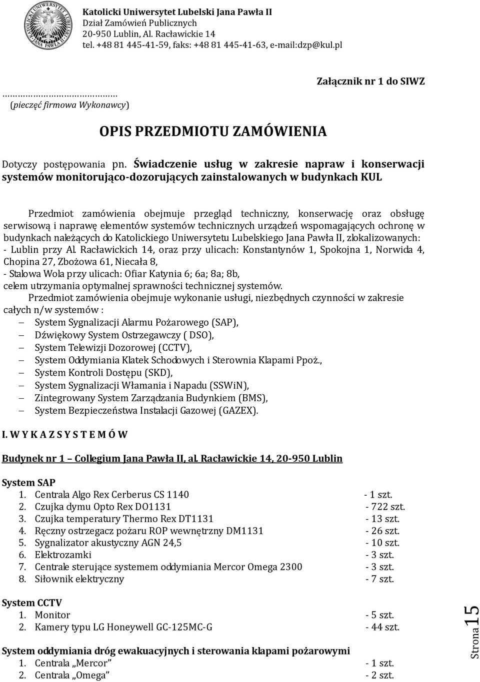 serwisową i naprawę elementów systemów technicznych urządzeń wspomagających ochronę w budynkach należących do Katolickiego Uniwersytetu Lubelskiego Jana Pawła II, zlokalizowanych: - Lublin przy Al.